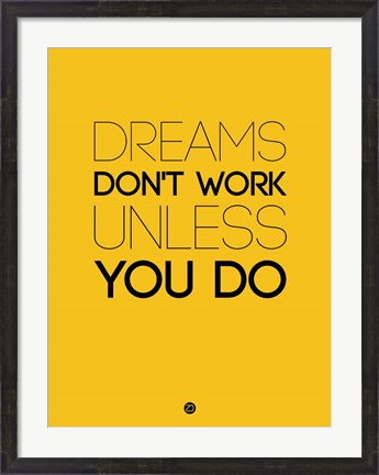 Framed Dreams Don&#39;t Work Unless You Do 1 Print