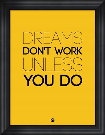 Framed Dreams Don't Work Unless You Do 1 Print