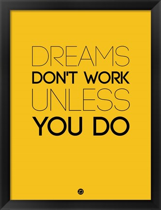 Framed Dreams Don&#39;t Work Unless You Do 1 Print