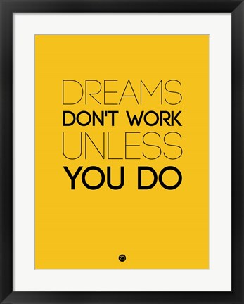 Framed Dreams Don&#39;t Work Unless You Do 1 Print