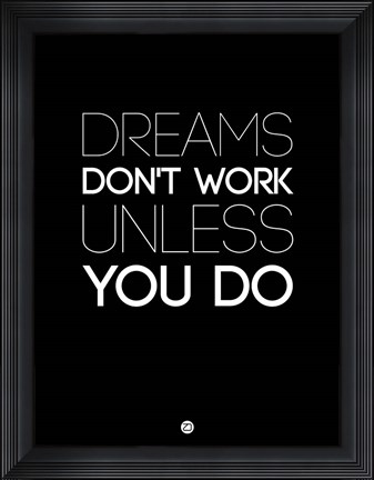 Framed Dreams Don&#39;t Work Unless You Do 2 Print