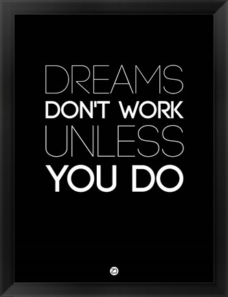 Framed Dreams Don&#39;t Work Unless You Do 2 Print