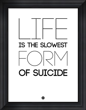 Framed Life is the Slowest Form of Suicide 2 Print