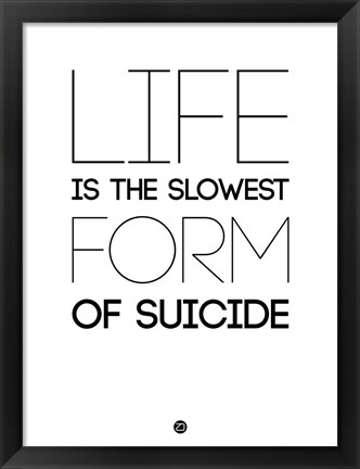 Framed Life is the Slowest Form of Suicide 2 Print
