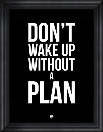 Framed Don&#39;t Wake Up without A Plan 1 Print