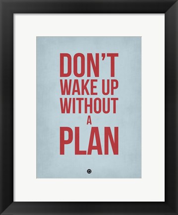 Framed Don&#39;t Wake Up without A Plan 2 Print