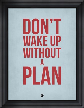 Framed Don&#39;t Wake Up without A Plan 2 Print
