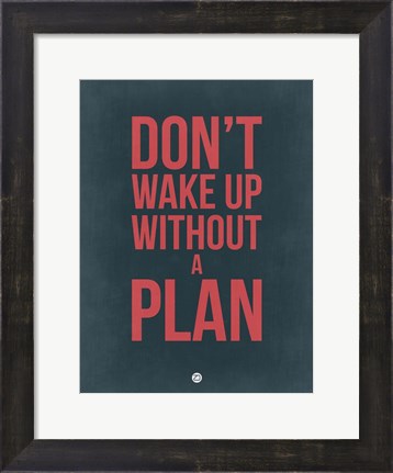 Framed Don&#39;t Wake Up without A Plan 3 Print