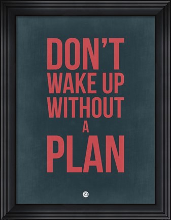 Framed Don&#39;t Wake Up without A Plan 3 Print