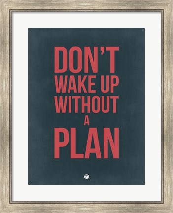 Framed Don&#39;t Wake Up without A Plan 3 Print
