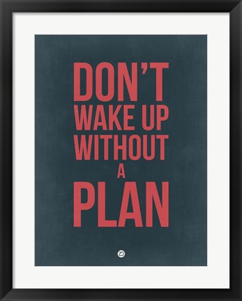 Framed Don&#39;t Wake Up without A Plan 3 Print