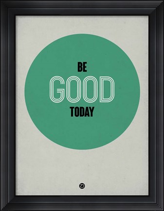 Framed Be Good Today 1 Print