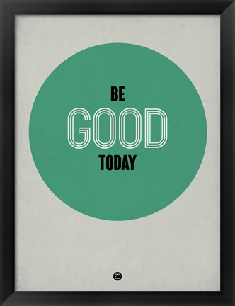 Framed Be Good Today 1 Print