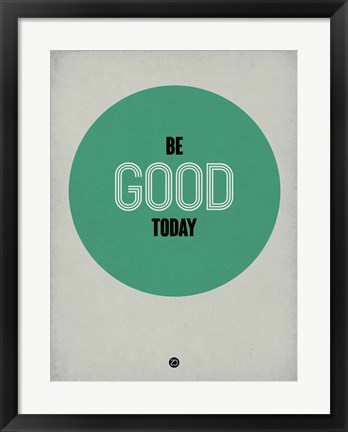 Framed Be Good Today 1 Print