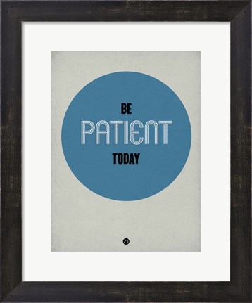 Framed Be Patient Today 1 Print