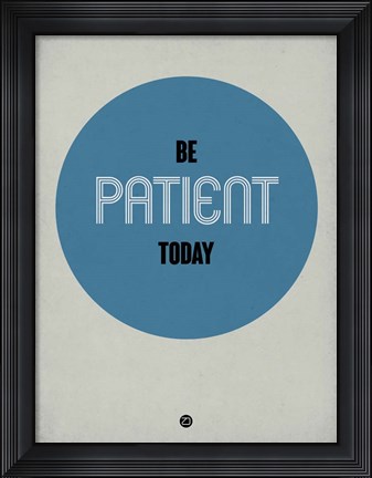 Framed Be Patient Today 1 Print