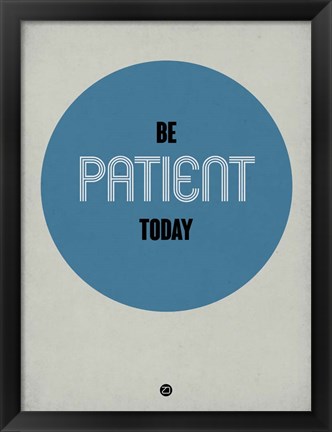 Framed Be Patient Today 1 Print