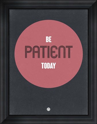Framed Be Patient Today 1 Print