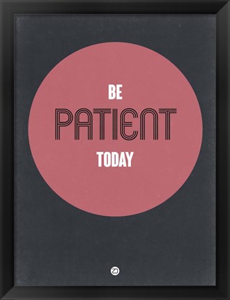 Framed Be Patient Today 1 Print