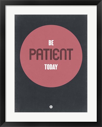 Framed Be Patient Today 1 Print