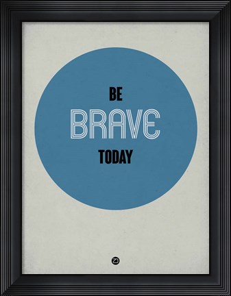 Framed Be Brave Today 1 Print