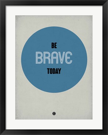 Framed Be Brave Today 1 Print