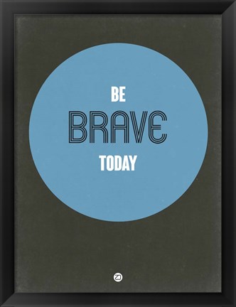 Framed Be Brave Today 2 Print