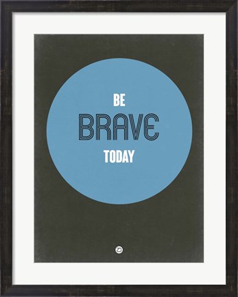 Framed Be Brave Today 2 Print