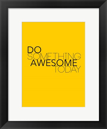 Framed Do Something Awesome Today 1 Print