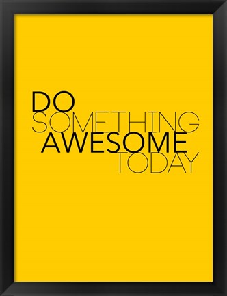 Framed Do Something Awesome Today 1 Print