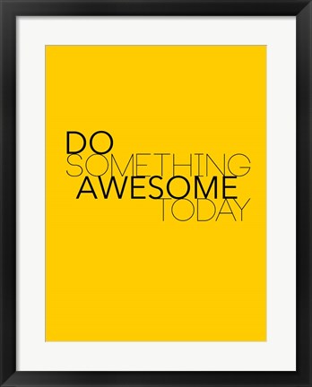 Framed Do Something Awesome Today 1 Print