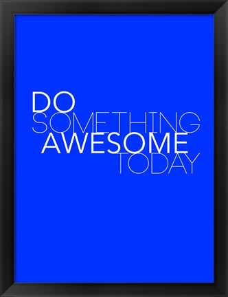 Framed Do Something Awesome Today 2 Print