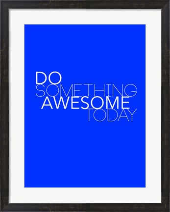 Framed Do Something Awesome Today 2 Print