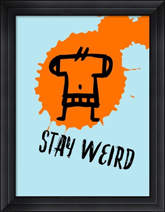 Framed Stay Weird 1 Print