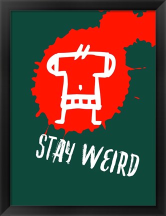 Framed Stay Weird 2 Print