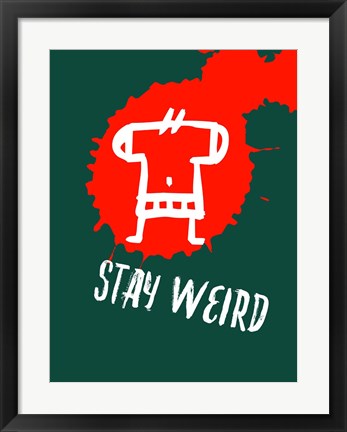 Framed Stay Weird 2 Print