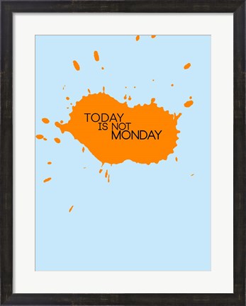 Framed Today Is Not Monday 1 Print