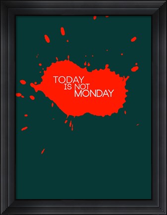 Framed Today Is Not Monday 2 Print