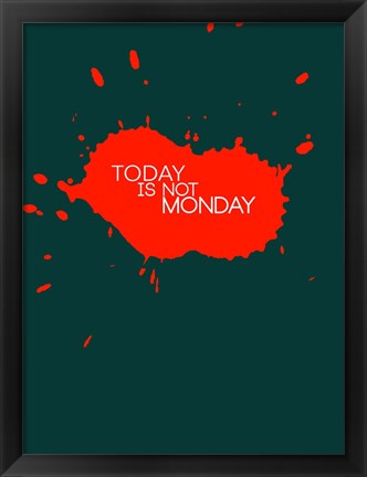 Framed Today Is Not Monday 2 Print