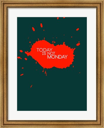 Framed Today Is Not Monday 2 Print
