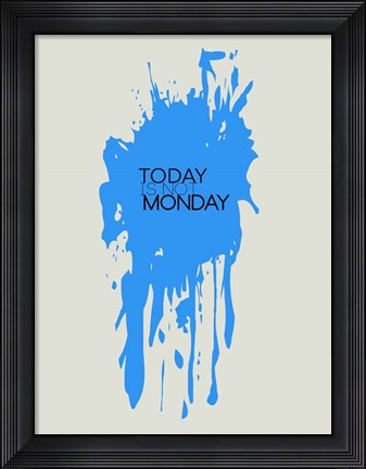Framed Today Is Not Monday 3 Print