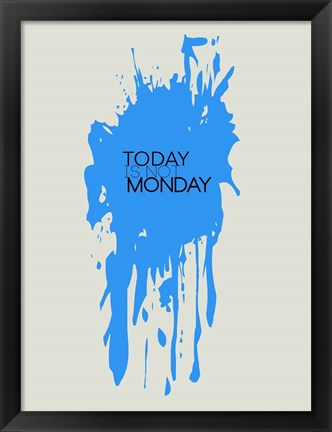 Framed Today Is Not Monday 3 Print