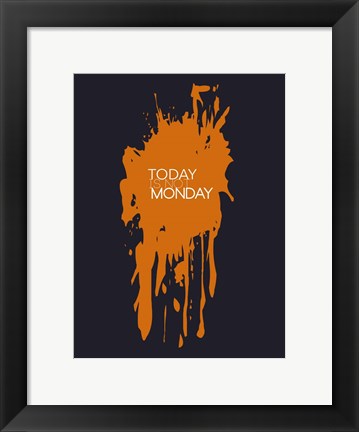 Framed Today Is Not Monday 3 Print