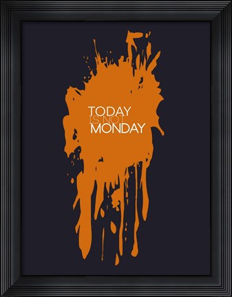 Framed Today Is Not Monday 3 Print