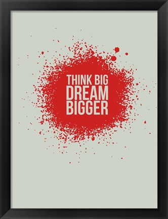 Framed Think Big Dream Bigger 1 Print