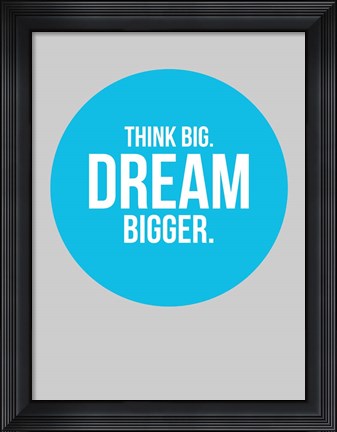Framed Think Big Dream Bigger Circle 2 Print