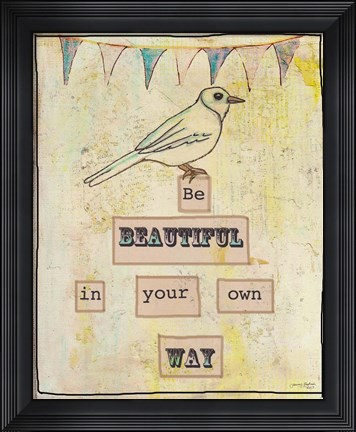 Framed Be Beautiful In Your Own Way Print