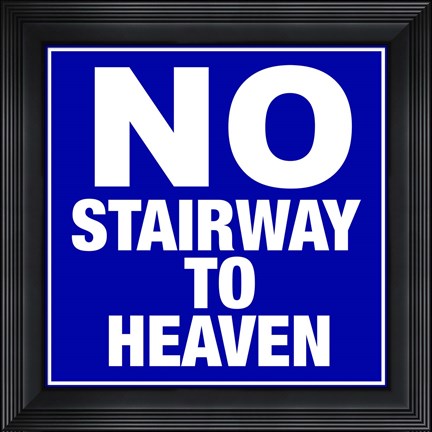 Framed No Stairway to Heaven Print