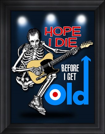 Framed Hope I Die Before I Get Old Print