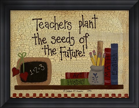 Framed Teachers Plant The Seeds.... Print